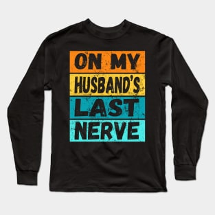 On My Husband's Last Nerve (On back) Funny Tee For Men Women Long Sleeve T-Shirt